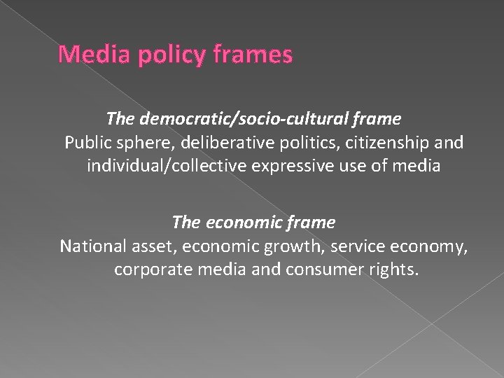 Media policy frames The democratic/socio-cultural frame Public sphere, deliberative politics, citizenship and individual/collective expressive