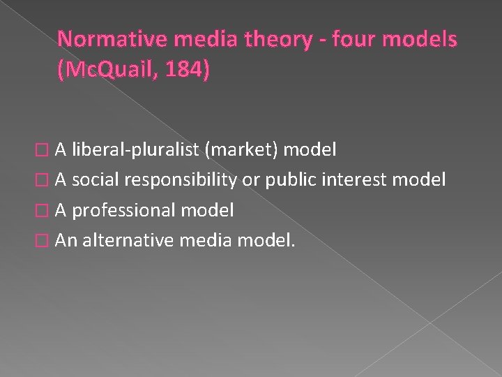 Normative media theory - four models (Mc. Quail, 184) � A liberal-pluralist (market) model