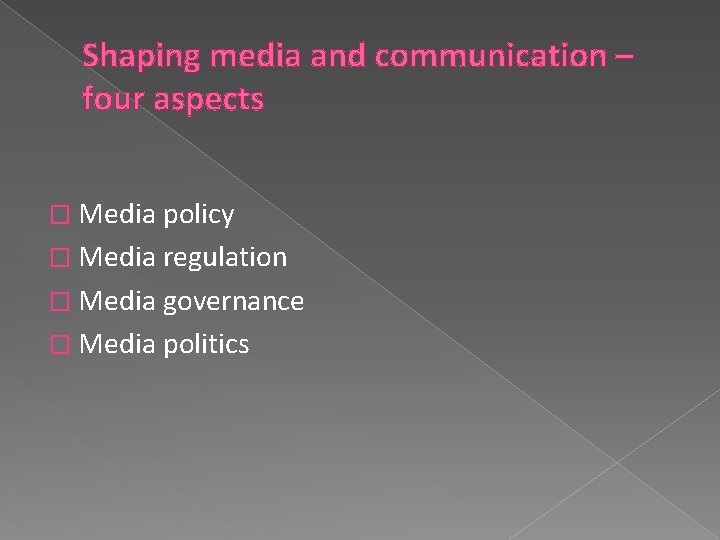 Shaping media and communication – four aspects � Media policy � Media regulation �