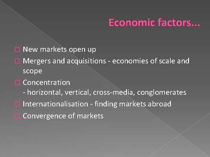 Economic factors. . . New markets open up � Mergers and acquisitions - economies