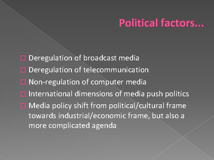 Political factors. . . Deregulation of broadcast media � Deregulation of telecommunication � Non-regulation