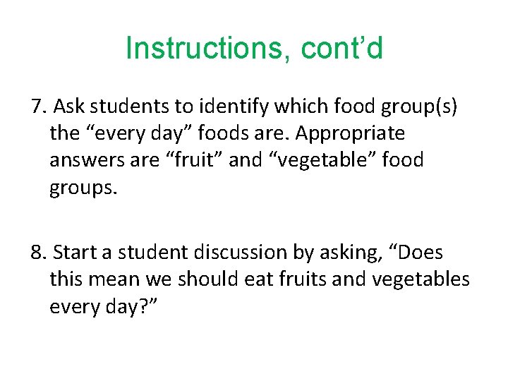 Instructions, cont’d 7. Ask students to identify which food group(s) the “every day” foods