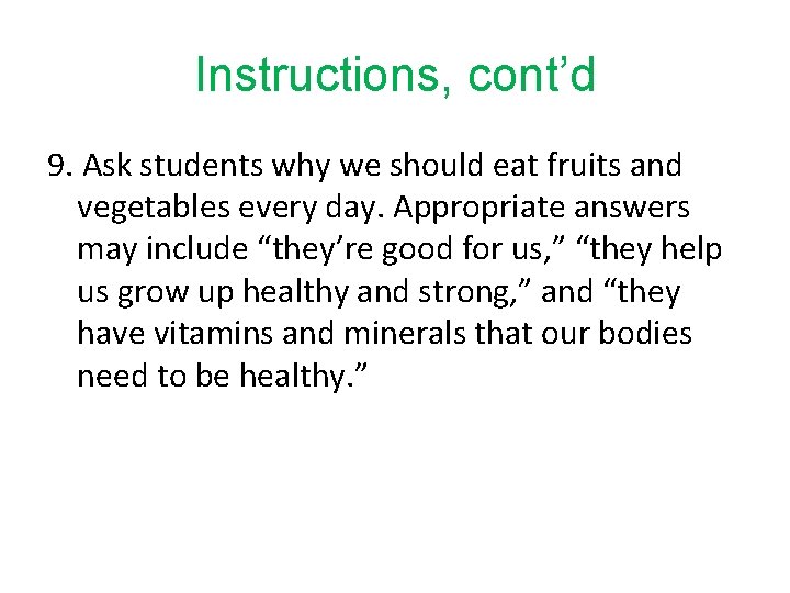 Instructions, cont’d 9. Ask students why we should eat fruits and vegetables every day.