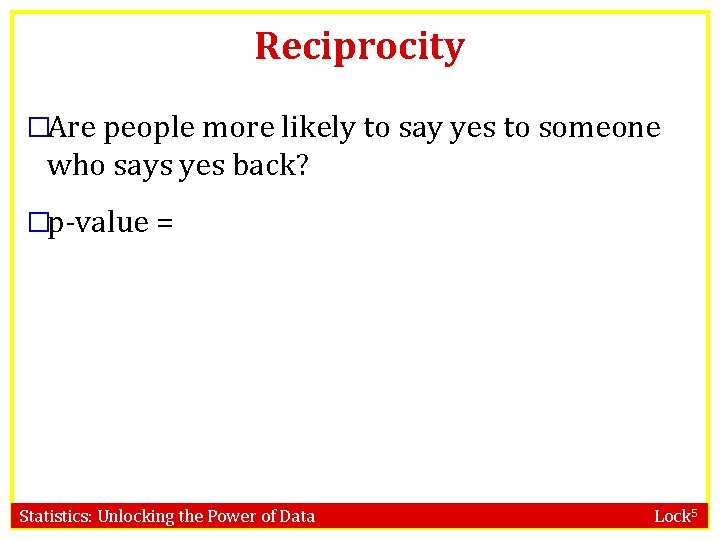 Reciprocity �Are people more likely to say yes to someone who says yes back?