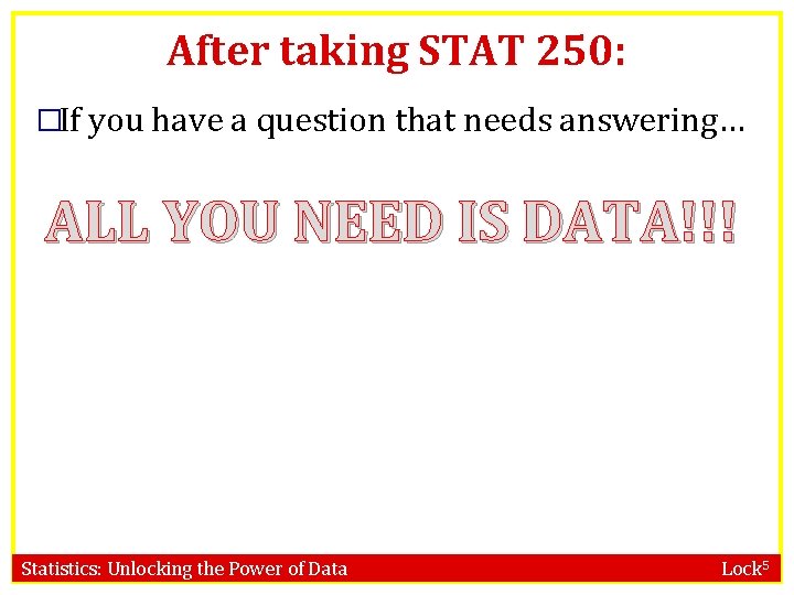 After taking STAT 250: �If you have a question that needs answering… ALL YOU