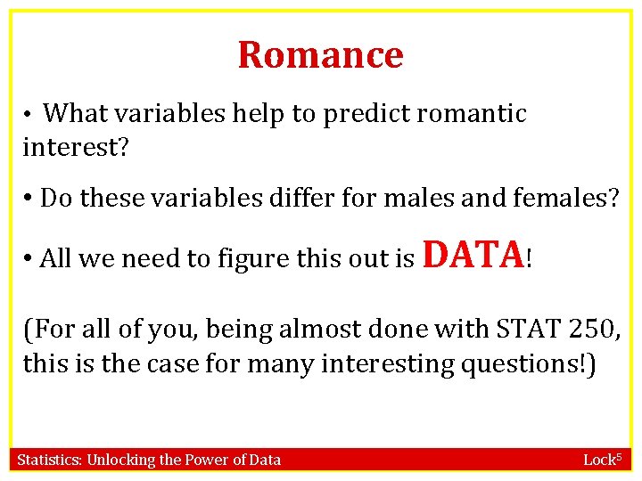 Romance • What variables help to predict romantic interest? • Do these variables differ