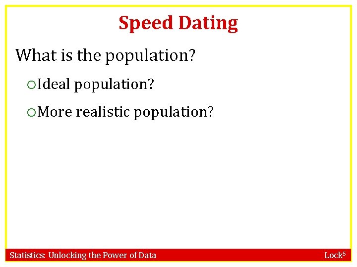 Speed Dating What is the population? Ideal population? More realistic population? Statistics: Unlocking the