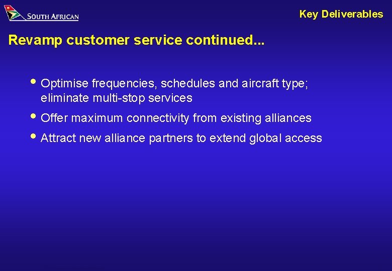 Key Deliverables Revamp customer service continued. . . i Optimise frequencies, schedules and aircraft