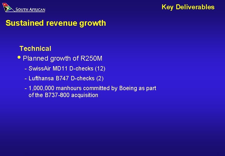 Key Deliverables Sustained revenue growth Technical i. Planned growth of R 250 M -