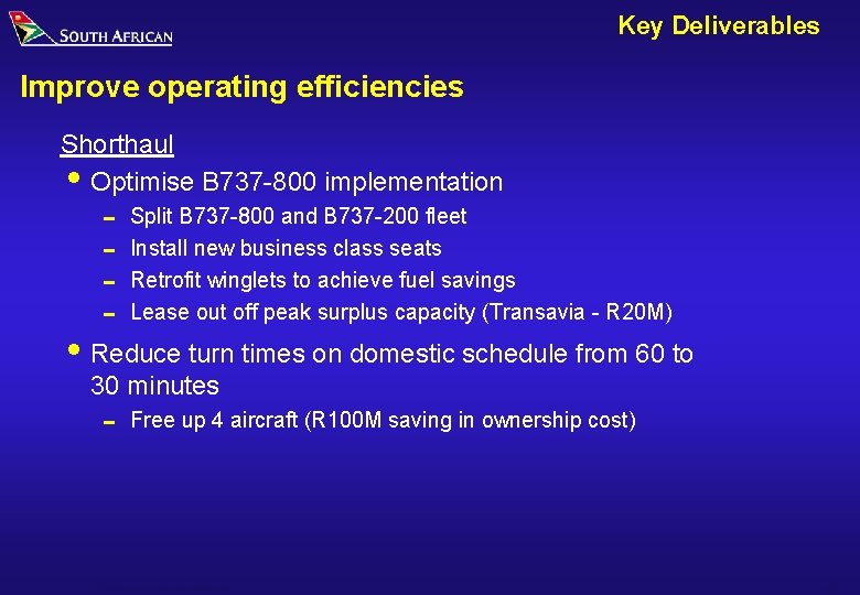 Key Deliverables Improve operating efficiencies Shorthaul i Optimise B 737 -800 implementation 0 0