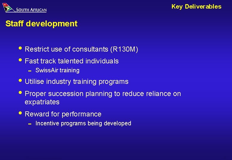 Key Deliverables Staff development i Restrict use of consultants (R 130 M) i Fast