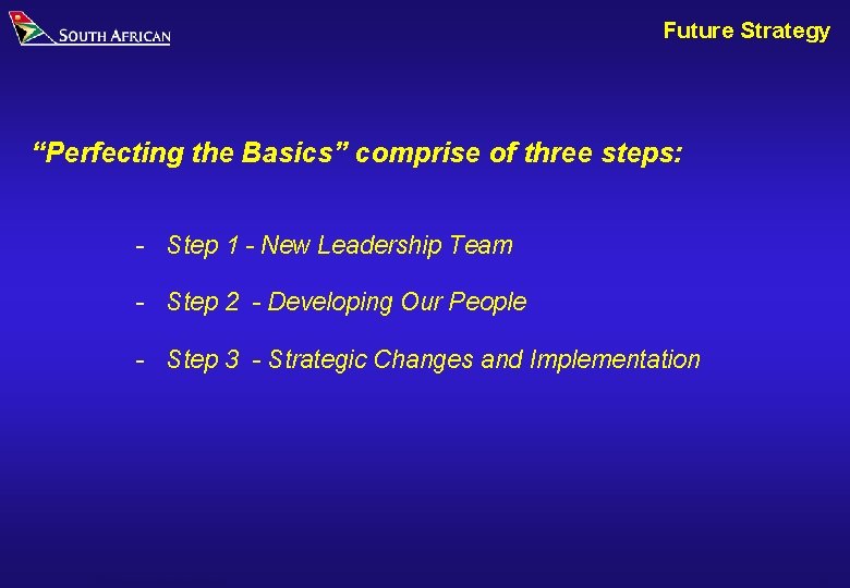 Future Strategy “Perfecting the Basics” comprise of three steps: - Step 1 - New