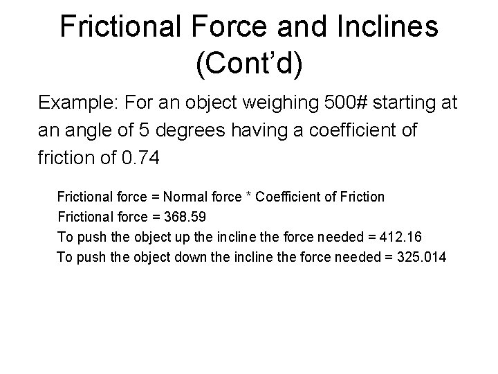 Frictional Force and Inclines (Cont’d) Example: For an object weighing 500# starting at an