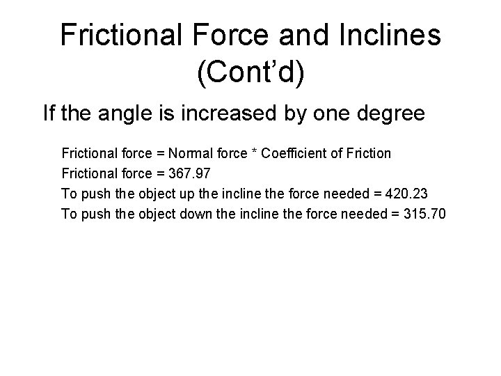 Frictional Force and Inclines (Cont’d) If the angle is increased by one degree Frictional