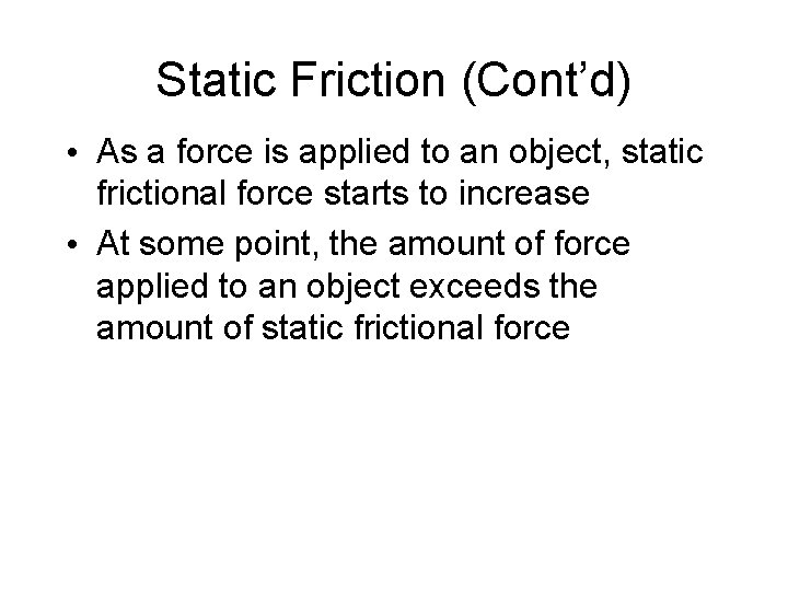 Static Friction (Cont’d) • As a force is applied to an object, static frictional