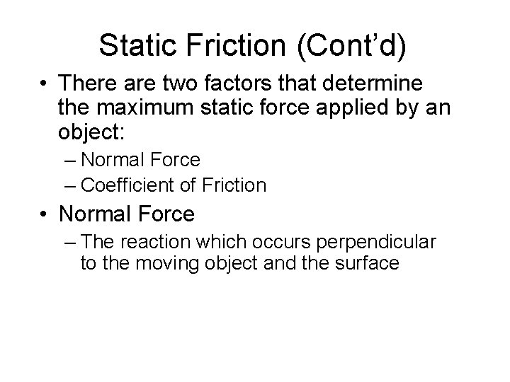 Static Friction (Cont’d) • There are two factors that determine the maximum static force