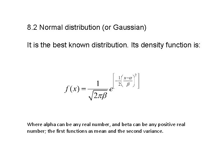 8. 2 Normal distribution (or Gaussian) It is the best known distribution. Its density