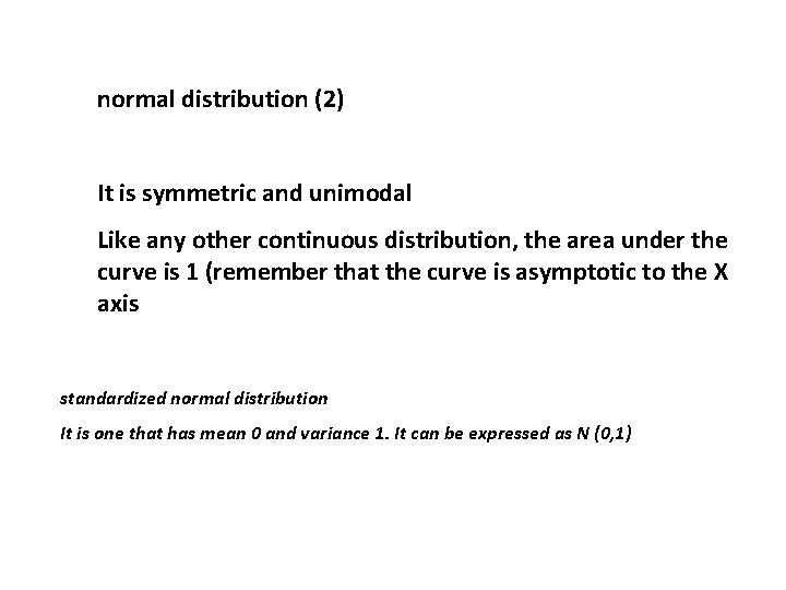 normal distribution (2) It is symmetric and unimodal Like any other continuous distribution, the