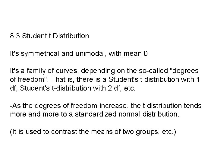 8. 3 Student t Distribution It's symmetrical and unimodal, with mean 0 It's a