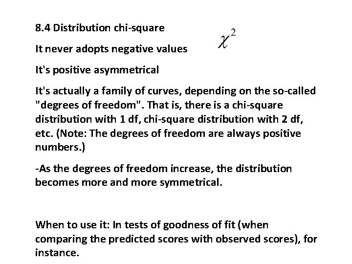 8. 4 Distribution chi-square It never adopts negative values It's positive asymmetrical It's actually
