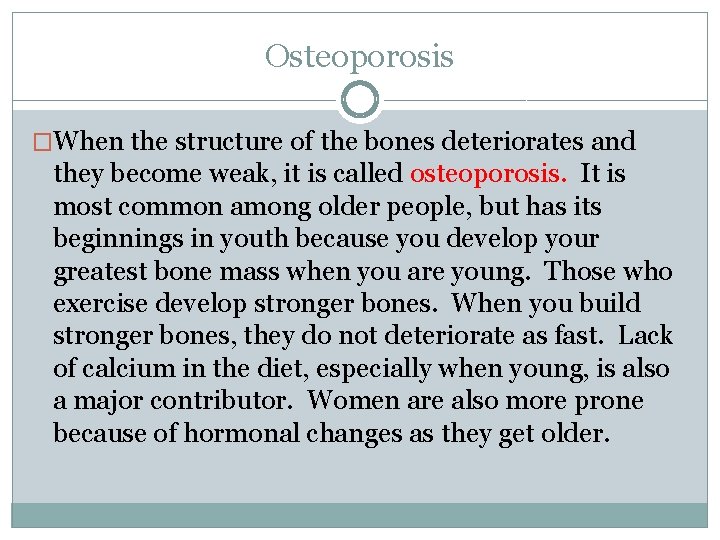 Osteoporosis �When the structure of the bones deteriorates and they become weak, it is