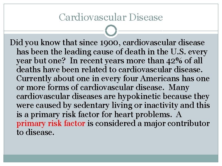 Cardiovascular Disease Did you know that since 1900, cardiovascular disease has been the leading