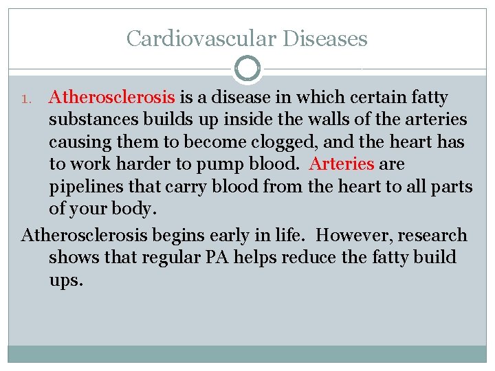 Cardiovascular Diseases Atherosclerosis is a disease in which certain fatty substances builds up inside