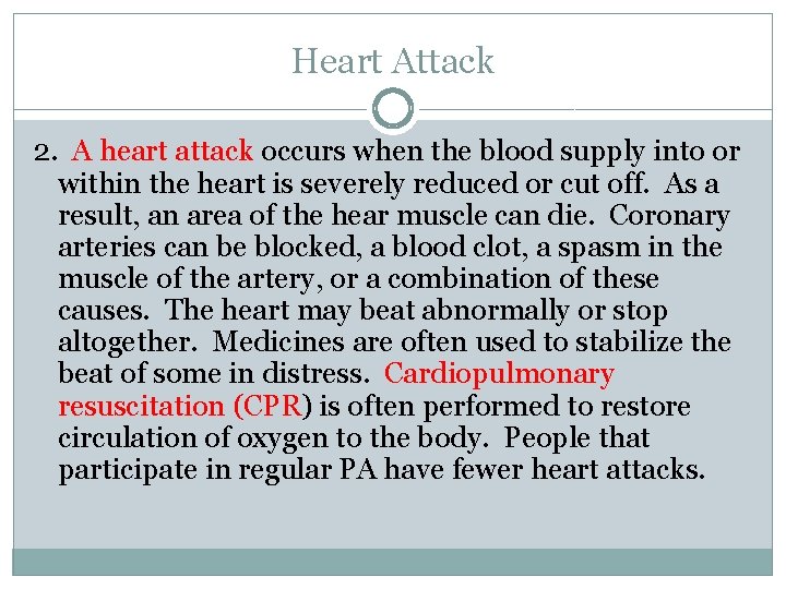Heart Attack 2. A heart attack occurs when the blood supply into or within