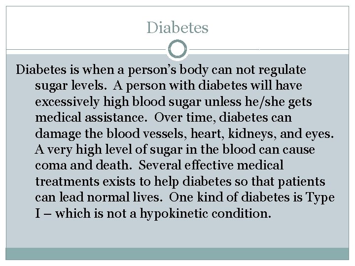 Diabetes is when a person’s body can not regulate sugar levels. A person with