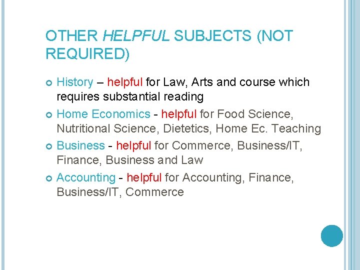 OTHER HELPFUL SUBJECTS (NOT REQUIRED) History – helpful for Law, Arts and course which