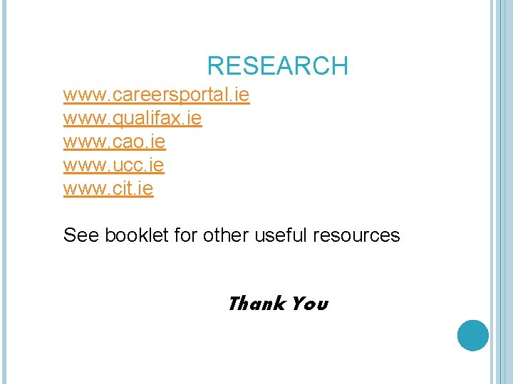 RESEARCH www. careersportal. ie www. qualifax. ie www. cao. ie www. ucc. ie www.