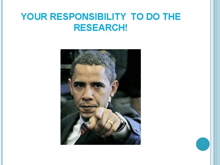 YOUR RESPONSIBILITY TO DO THE RESEARCH! 