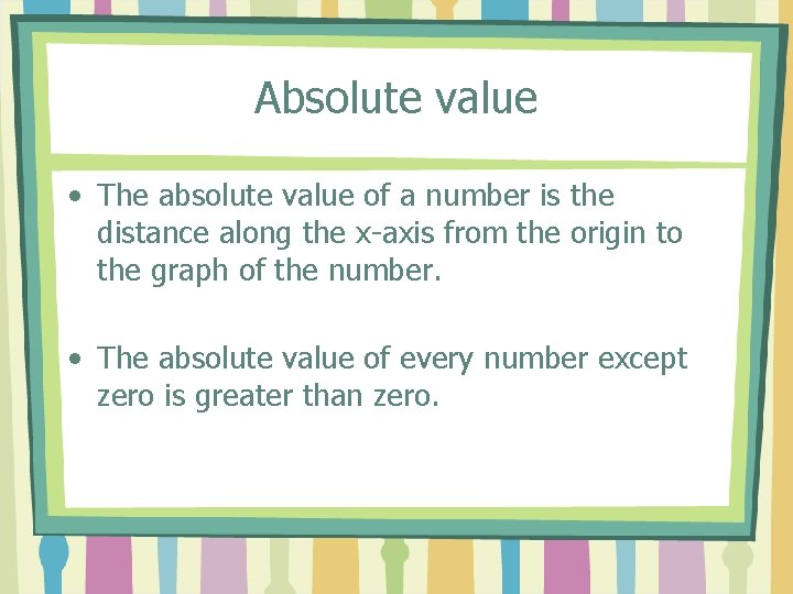 Absolute value • The absolute value of a number is the distance along the