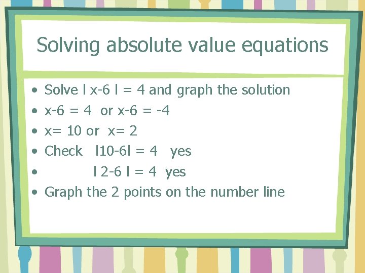 Solving absolute value equations • • • Solve l x-6 l = 4 and