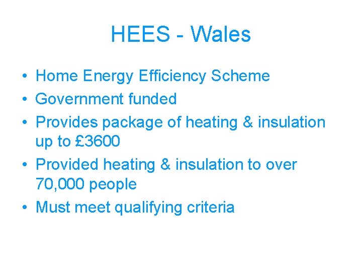 HEES - Wales • Home Energy Efficiency Scheme • Government funded • Provides package