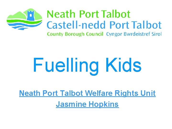 Fuelling Kids Neath Port Talbot Welfare Rights Unit Jasmine Hopkins 