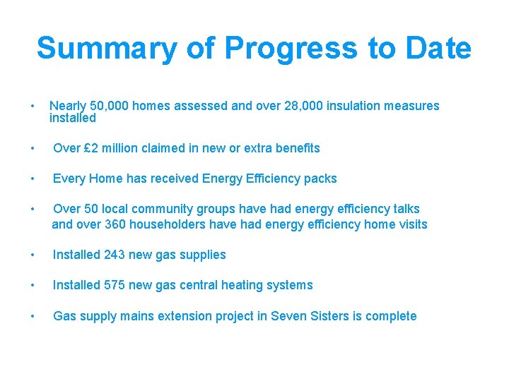 Summary of Progress to Date • Nearly 50, 000 homes assessed and over 28,