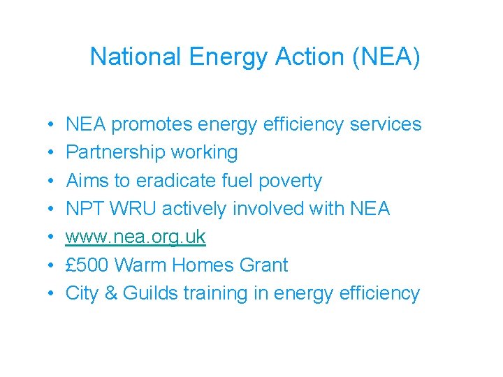National Energy Action (NEA) • • NEA promotes energy efficiency services Partnership working Aims