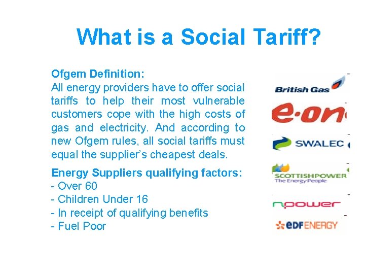 What is a Social Tariff? Ofgem Definition: All energy providers have to offer social