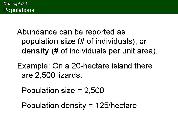 Concept 9. 1 Populations Abundance can be reported as population size (# of individuals),