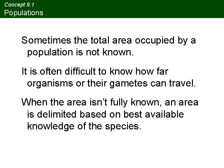 Concept 9. 1 Populations Sometimes the total area occupied by a population is not