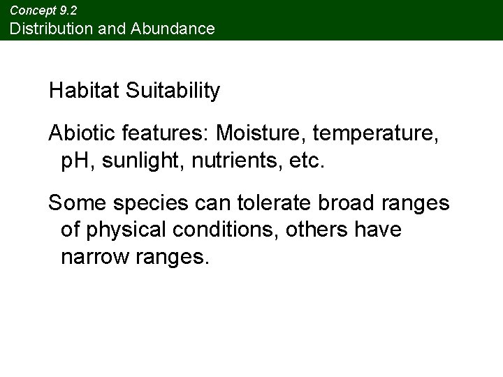 Concept 9. 2 Distribution and Abundance Habitat Suitability Abiotic features: Moisture, temperature, p. H,