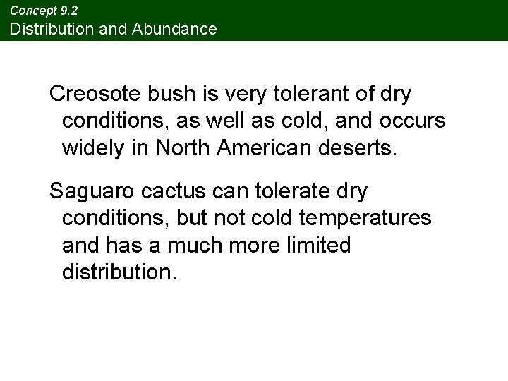 Concept 9. 2 Distribution and Abundance Creosote bush is very tolerant of dry conditions,