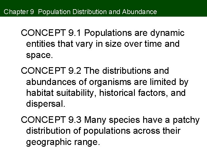 Chapter 9 Population Distribution and Abundance CONCEPT 9. 1 Populations are dynamic entities that