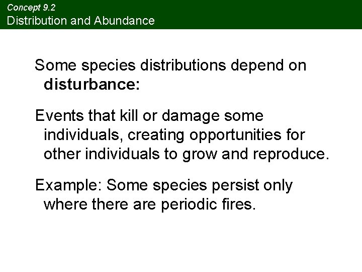 Concept 9. 2 Distribution and Abundance Some species distributions depend on disturbance: Events that