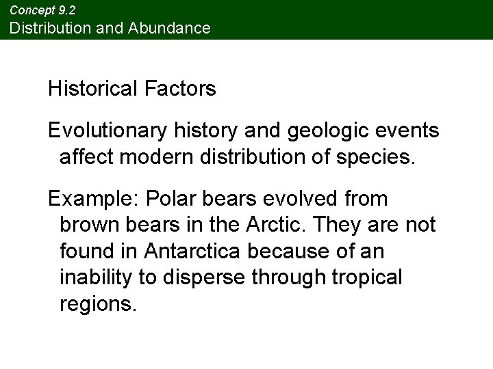 Concept 9. 2 Distribution and Abundance Historical Factors Evolutionary history and geologic events affect