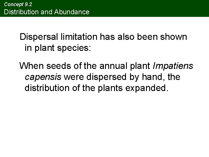 Concept 9. 2 Distribution and Abundance Dispersal limitation has also been shown in plant