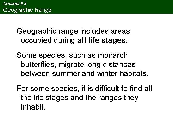 Concept 9. 3 Geographic Range Geographic range includes areas occupied during all life stages.