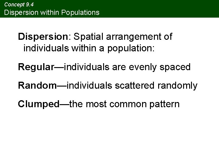 Concept 9. 4 Dispersion within Populations Dispersion: Spatial arrangement of individuals within a population: