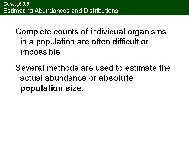 Concept 9. 5 Estimating Abundances and Distributions Complete counts of individual organisms in a